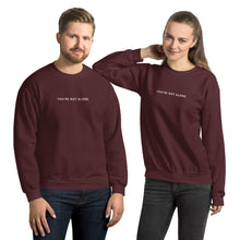 Load image into Gallery viewer, You&#39;re Not Alone | Unisex Sweatshirt