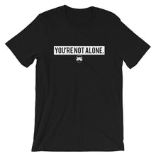 Load image into Gallery viewer, You&#39;re Not Alone | Unisex T-Shirt