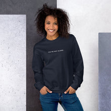 Load image into Gallery viewer, You&#39;re Not Alone | Unisex Sweatshirt
